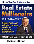 How To Be A Quick Turn Real Estate Millionaire In A Bad Economy by Ron LeGrand